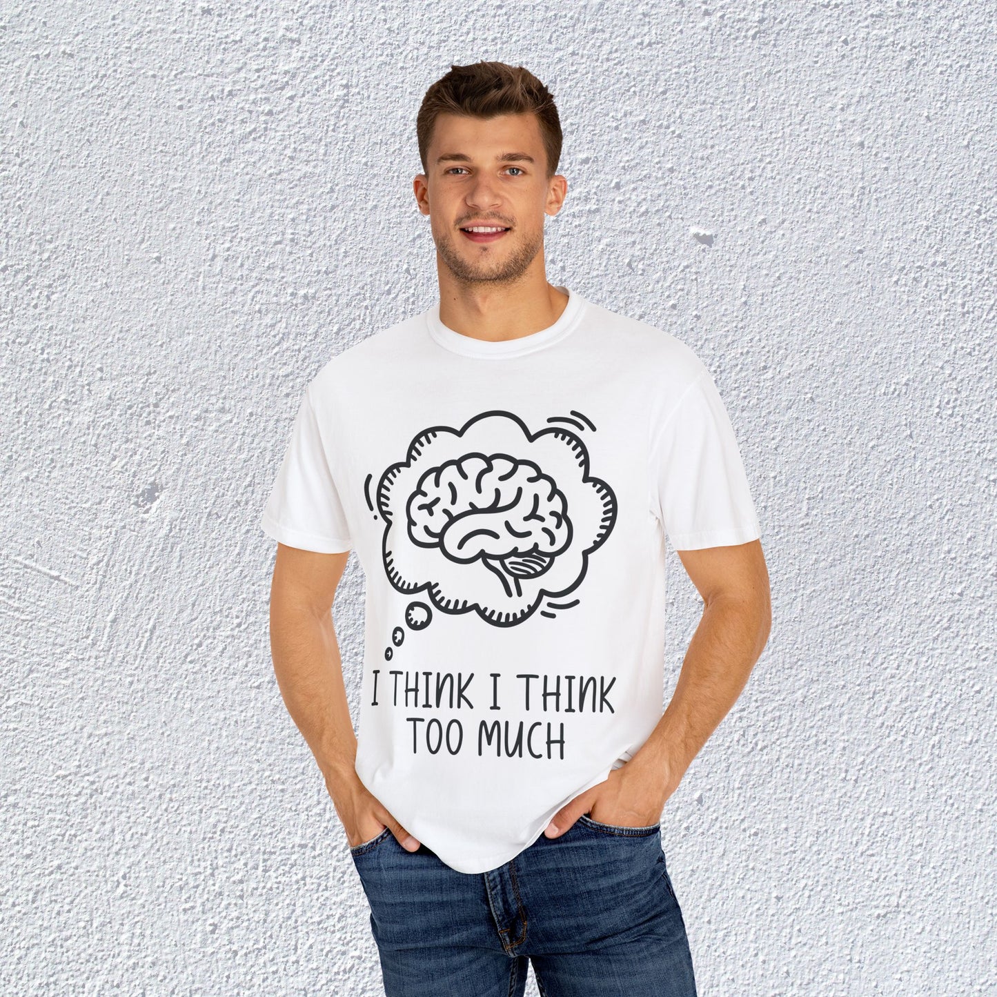 I Think I Think Too Much Unisex T-Shirt, Mental Health Graphic Tee, Gift for Introverts