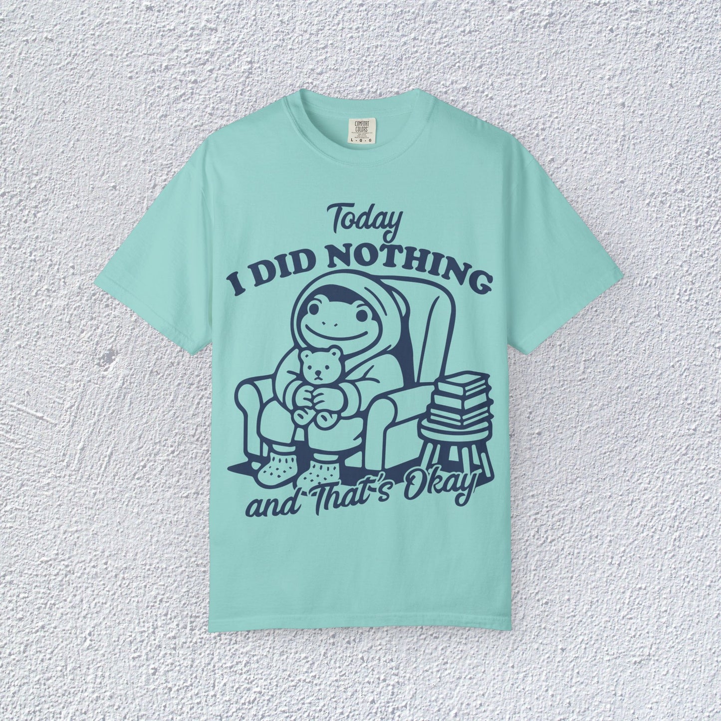 Today I Did Nothing and That is Ok Unisex T-Shirt, Positive Vibes Shirt, Be Positive Tee, Self Motivation Clothing, Gifts for Mental Health Advocates