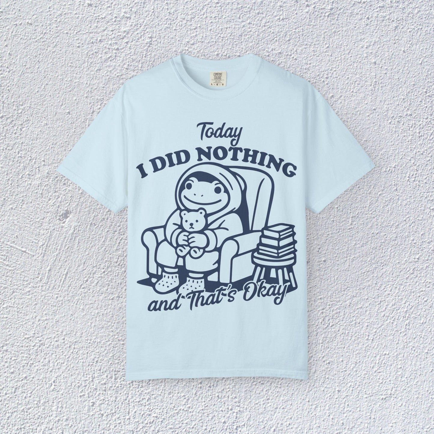 Today I Did Nothing and That is Ok Unisex T-Shirt, Positive Vibes Shirt, Be Positive Tee, Self Motivation Clothing, Gifts for Mental Health Advocates