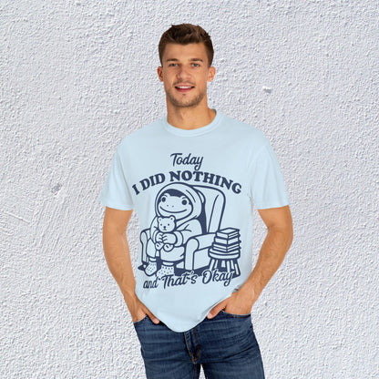 Today I Did Nothing and That is Ok Unisex T-Shirt, Positive Vibes Shirt, Be Positive Tee,  Self Motivation Clothing, Gifts for Mental Health Advocates