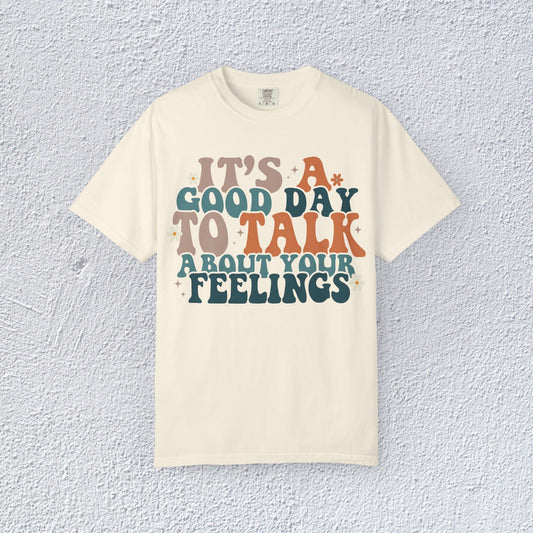 It is a Good Day to Talk About Your Feelings T-Shirt, Mental Health Graphic Tee, Gift for Introverts