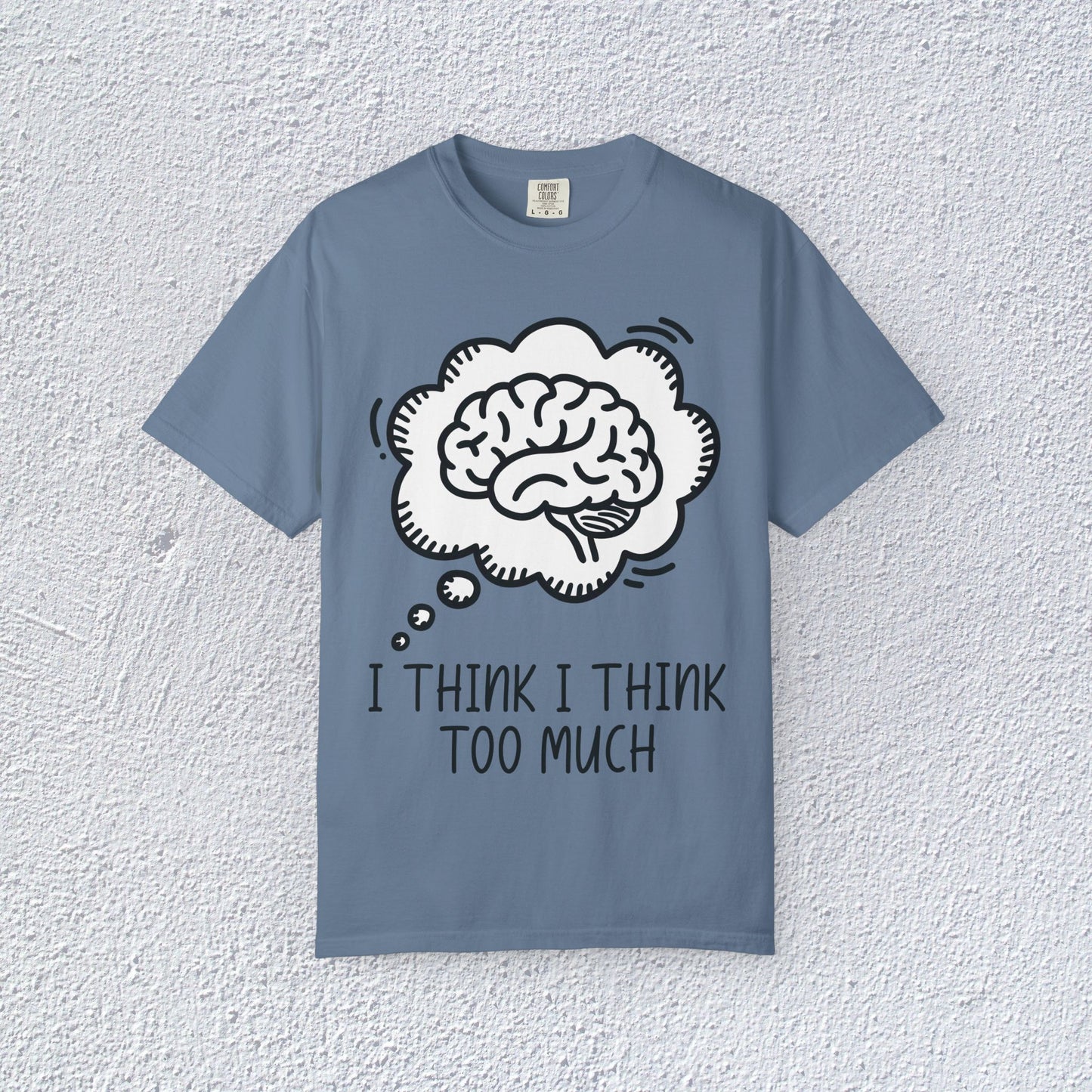 I Think I Think Too Much Unisex T-Shirt, Mental Health Graphic Tee, Gift for Introverts
