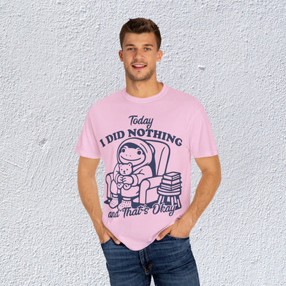 Today I Did Nothing and That is Ok Unisex T-Shirt, Positive Vibes Shirt, Be Positive Tee,  Self Motivation Clothing, Gifts for Mental Health Advocates