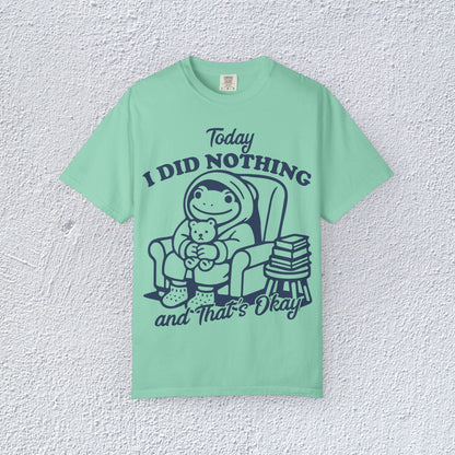 Today I Did Nothing and That is Ok Unisex T-Shirt, Positive Vibes Shirt, Be Positive Tee,  Self Motivation Clothing, Gifts for Mental Health Advocates