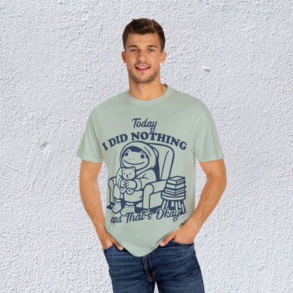 Today I Did Nothing and That is Ok Unisex T-Shirt, Positive Vibes Shirt, Be Positive Tee,  Self Motivation Clothing, Gifts for Mental Health Advocates