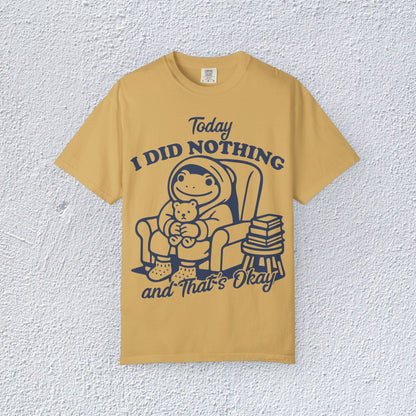 Today I Did Nothing and That is Ok Unisex T-Shirt, Positive Vibes Shirt, Be Positive Tee,  Self Motivation Clothing, Gifts for Mental Health Advocates