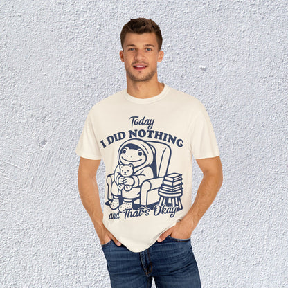 Today I Did Nothing and That is Ok Unisex T-Shirt, Positive Vibes Shirt, Be Positive Tee,  Self Motivation Clothing, Gifts for Mental Health Advocates