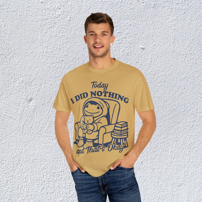 Today I Did Nothing and That is Ok Unisex T-Shirt, Positive Vibes Shirt, Be Positive Tee,  Self Motivation Clothing, Gifts for Mental Health Advocates