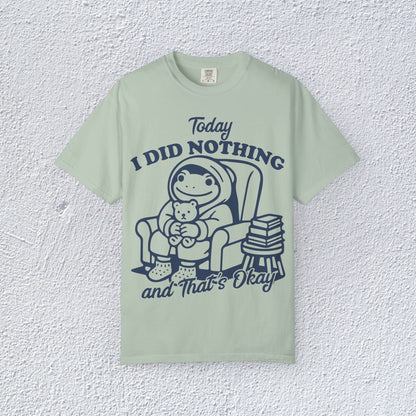 Today I Did Nothing and That is Ok Unisex T-Shirt, Positive Vibes Shirt, Be Positive Tee,  Self Motivation Clothing, Gifts for Mental Health Advocates