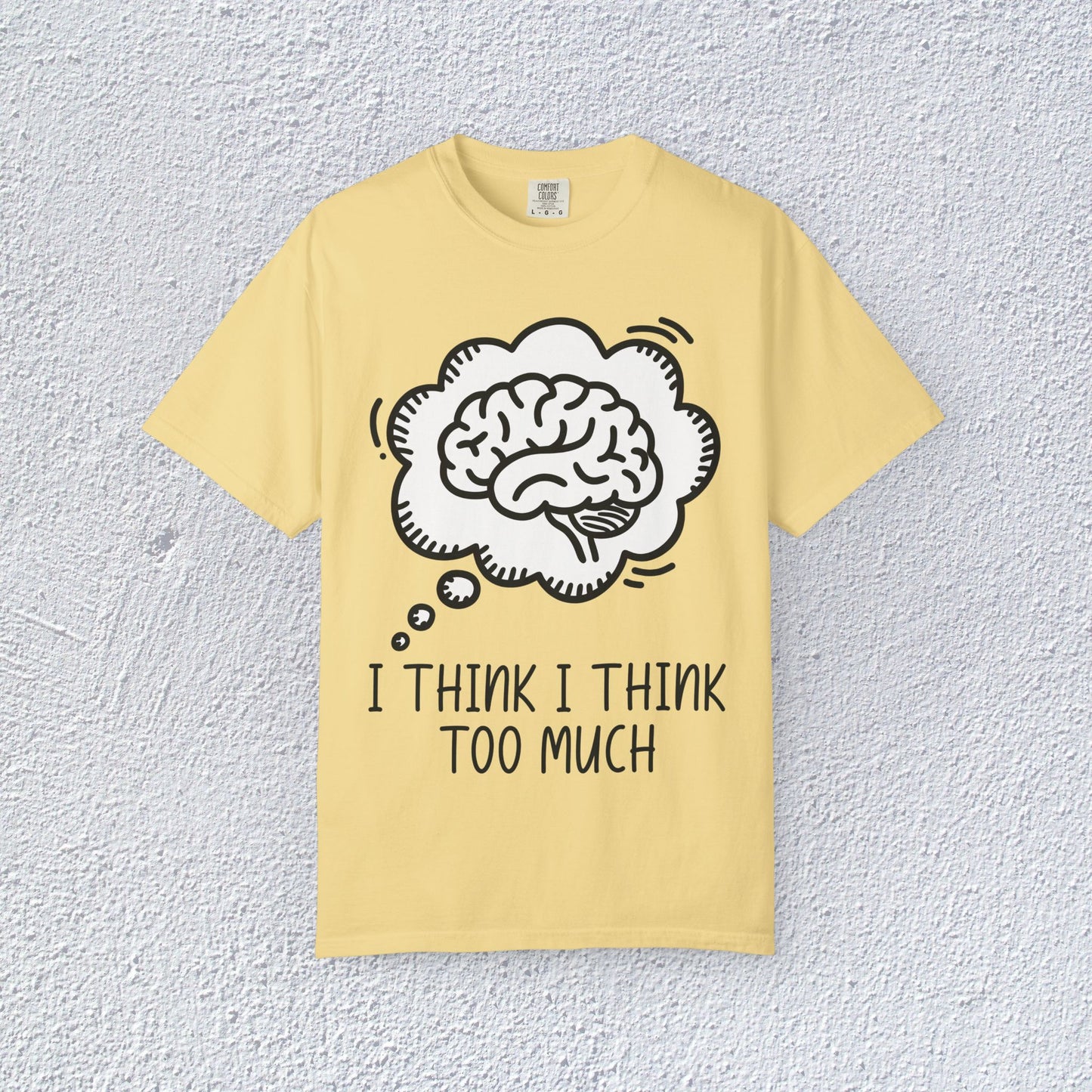 I Think I Think Too Much Unisex T-Shirt, Mental Health Graphic Tee, Gift for Introverts