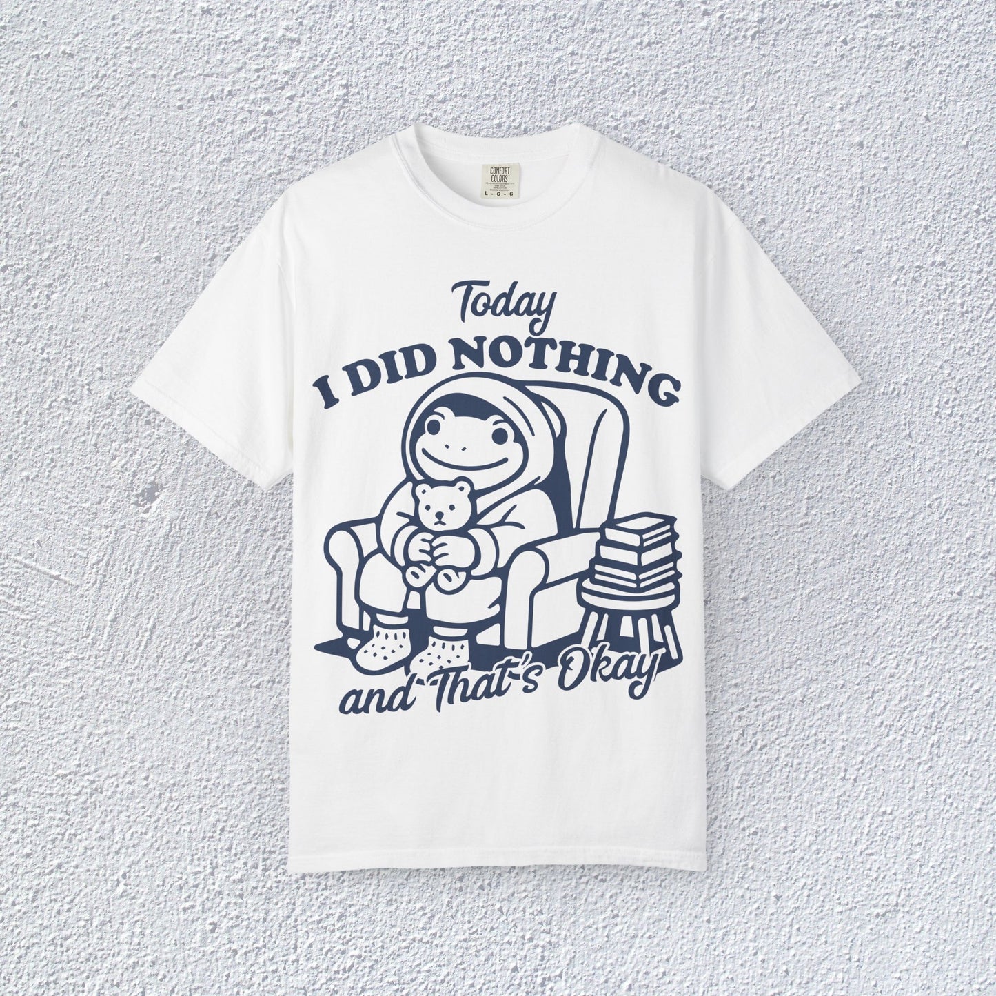 Today I Did Nothing and That is Ok Unisex T-Shirt, Positive Vibes Shirt, Be Positive Tee,  Self Motivation Clothing, Gifts for Mental Health Advocates