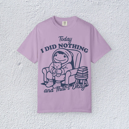 Today I Did Nothing and That is Ok Unisex T-Shirt, Positive Vibes Shirt, Be Positive Tee,  Self Motivation Clothing, Gifts for Mental Health Advocates