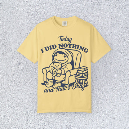Today I Did Nothing and That is Ok Unisex T-Shirt, Positive Vibes Shirt, Be Positive Tee,  Self Motivation Clothing, Gifts for Mental Health Advocates