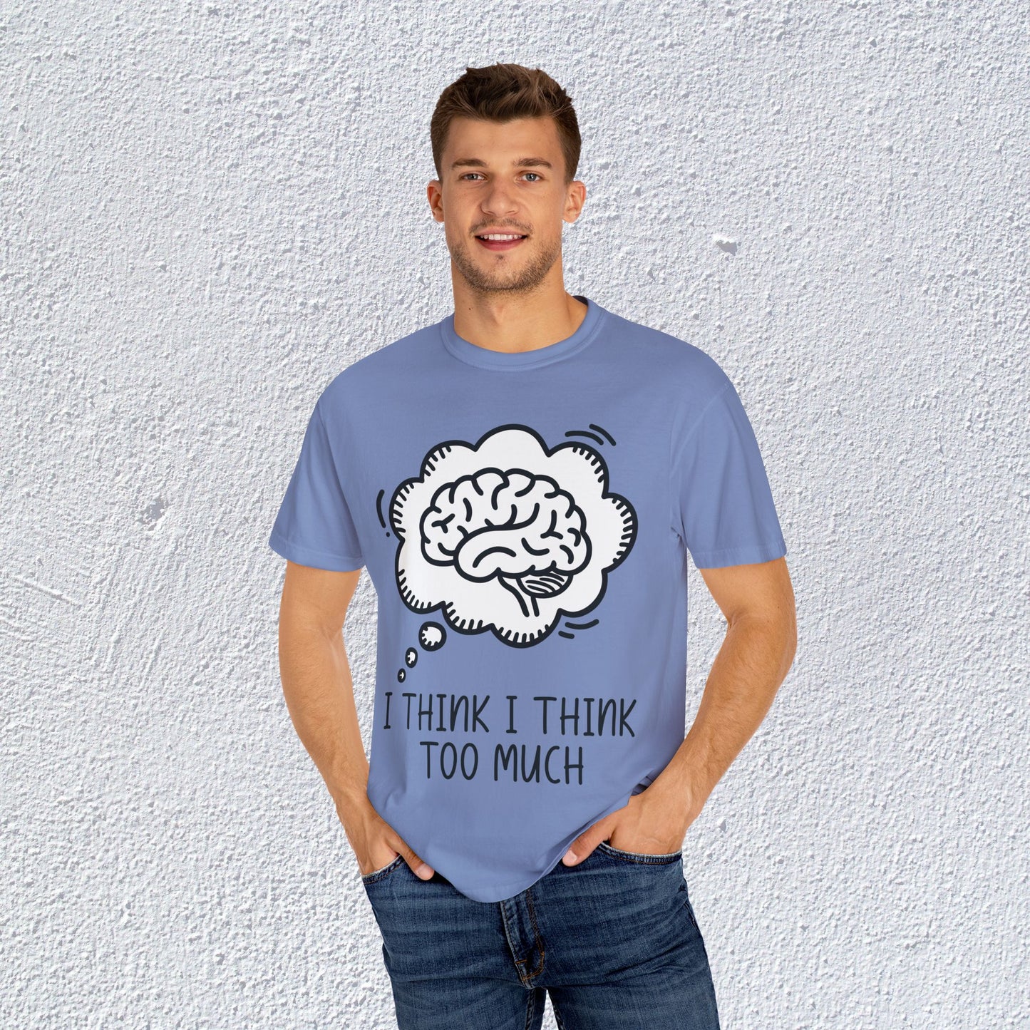 I Think I Think Too Much Unisex T-Shirt, Mental Health Graphic Tee, Gift for Introverts