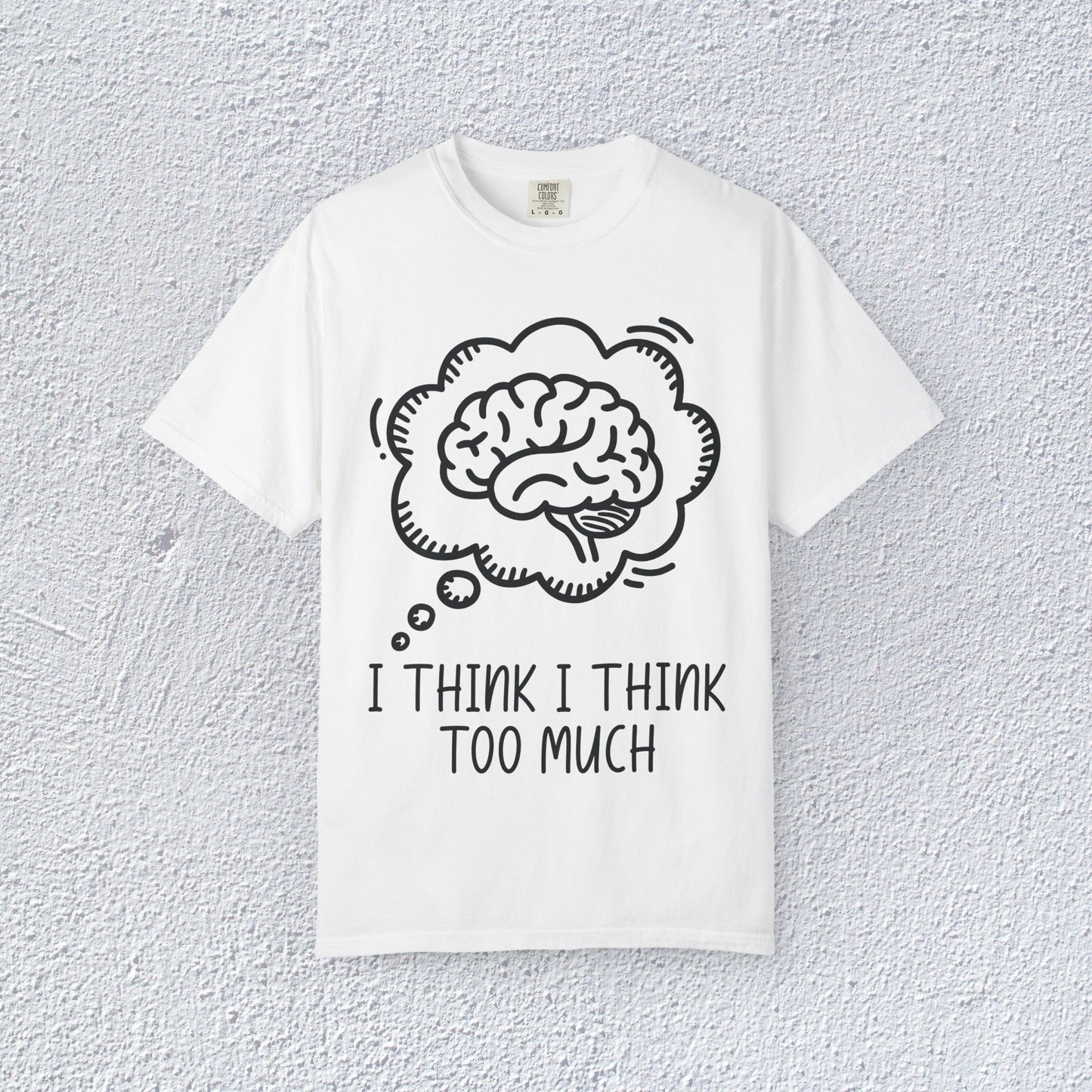 I Think I Think Too Much Unisex T-Shirt, Mental Health Graphic Tee, Gift for Introverts