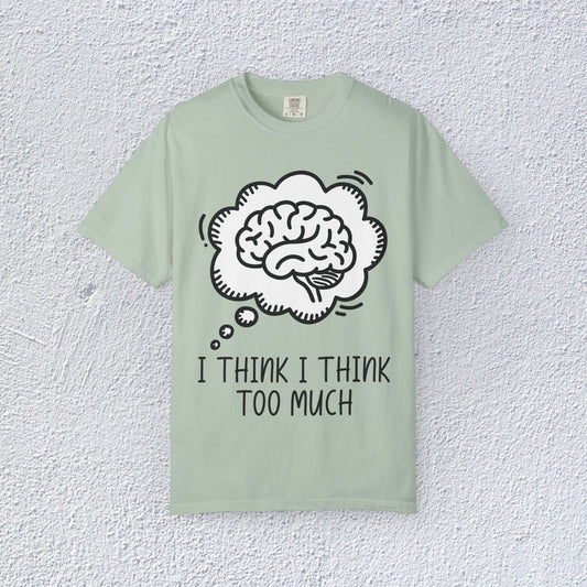 I Think I Think Too Much Unisex T-Shirt, Mental Health Graphic Tee, Gift for Introverts