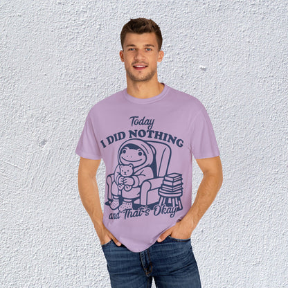 Today I Did Nothing and That is Ok Unisex T-Shirt, Positive Vibes Shirt, Be Positive Tee,  Self Motivation Clothing, Gifts for Mental Health Advocates