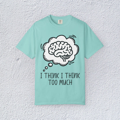 I Think I Think Too Much Unisex T-Shirt, Mental Health Graphic Tee, Gift for Introverts