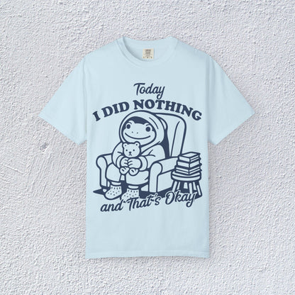 Today I Did Nothing and That is Ok Unisex T-Shirt, Positive Vibes Shirt, Be Positive Tee,  Self Motivation Clothing, Gifts for Mental Health Advocates